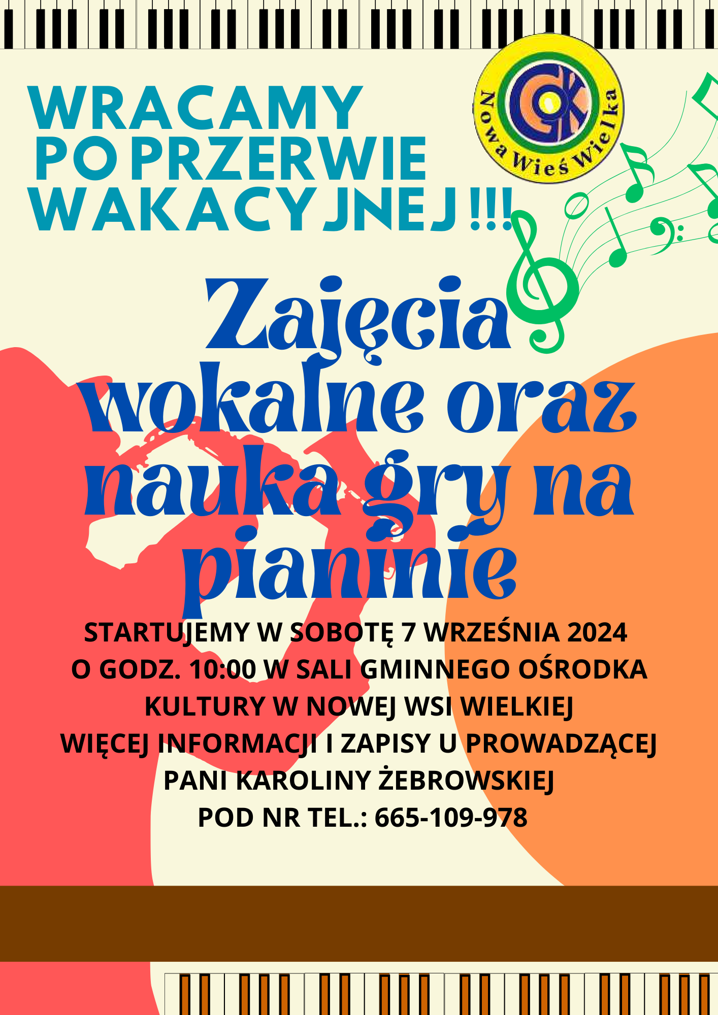 Zajęcia wokalne i nauka gry na pianinie powraca po przerwie wakacyjnej. Pierwsze zajęcia odbędą się w sobotę 7 września o godzinie 10:00 w sali Gminnego Ośrodka Kultury  w Nowej Wsi Wielkiej. Zapisy i informacje u prowadządzej Pani Karoliny Żebrowskiej pod nr tel.: 665-109-978