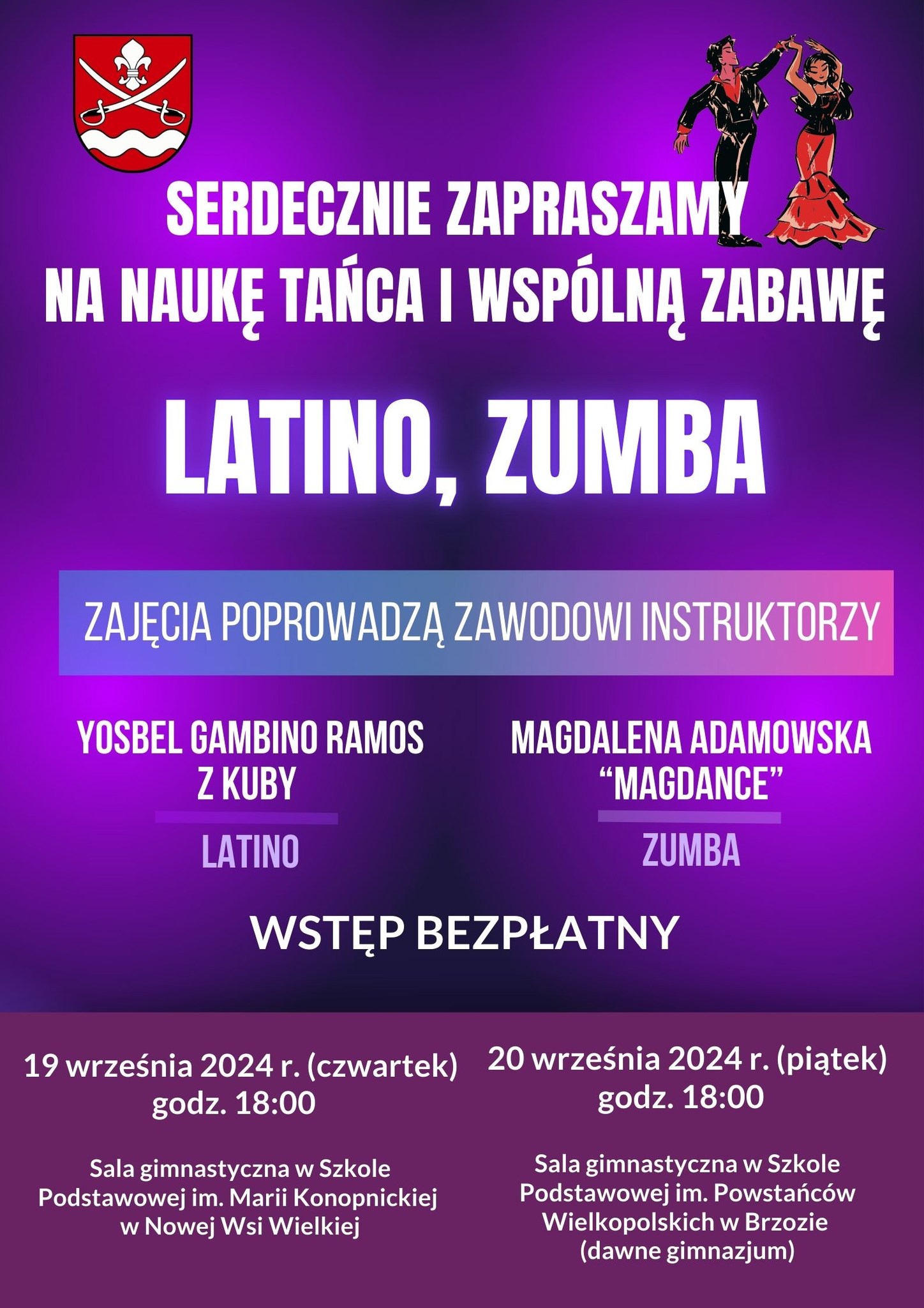 Serdecznie zapraszamy na naukę tańca i wspólną zabawę Latino, Zumba Zajęcia poprowadzą zawodowi instruktorzy Yosbel Gambino Ramos z Kuby Latino oraz Magdalena Adamowska "MAGDANCE" - Zumba Wstęp Bezpłatny 19 września 2024 r. (czwartek) godz. 18:00 Sala Gimnastyczna w Szkole Podstawowej im. Marii Konopnickiej w Nowej Wsi Wielkiej ---- 20 września 2024 r. (piątek) godz. 18:00 Sala gimnastyczna w Szkole Podstawowej im. Powstańców Wielkopolskich w Brzozie (dawne gimnazjum)